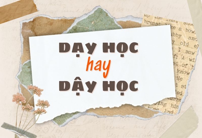 Dạy học hay dậy học đúng chính tả?