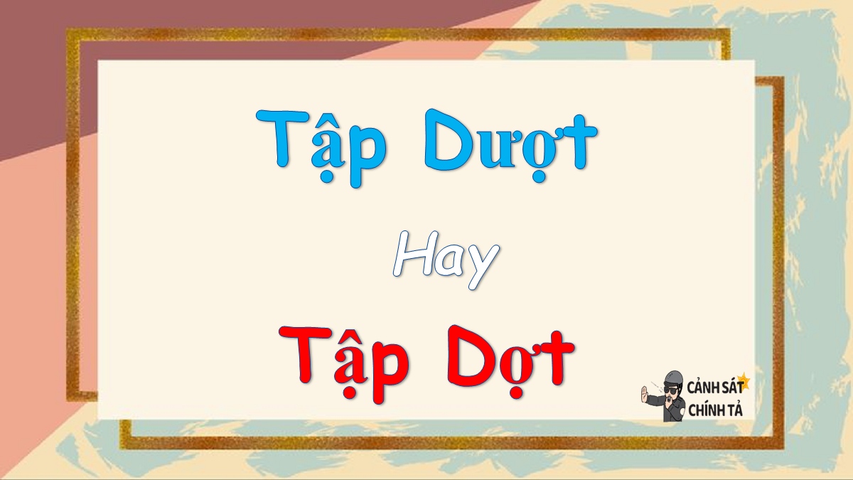 Tập dượt hay tập dợt là đúng chính tả?