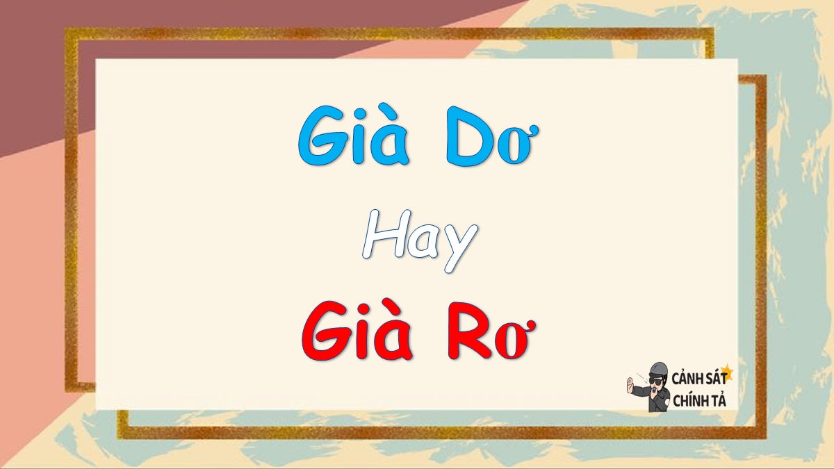 Già dơ hay già rơ là đúng chính tả?