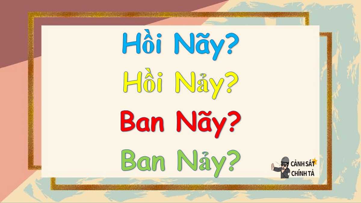 Hồi nãy hay Hồi nảy, Ban nãy hay Ban nảy là đúng chính tả?