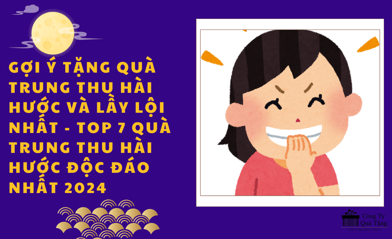 Gợi ý tặng quà Trung thu hài hước và lầy lội nhất – Top 7 quà trung thu hài hước độc đáo nhất 2024
