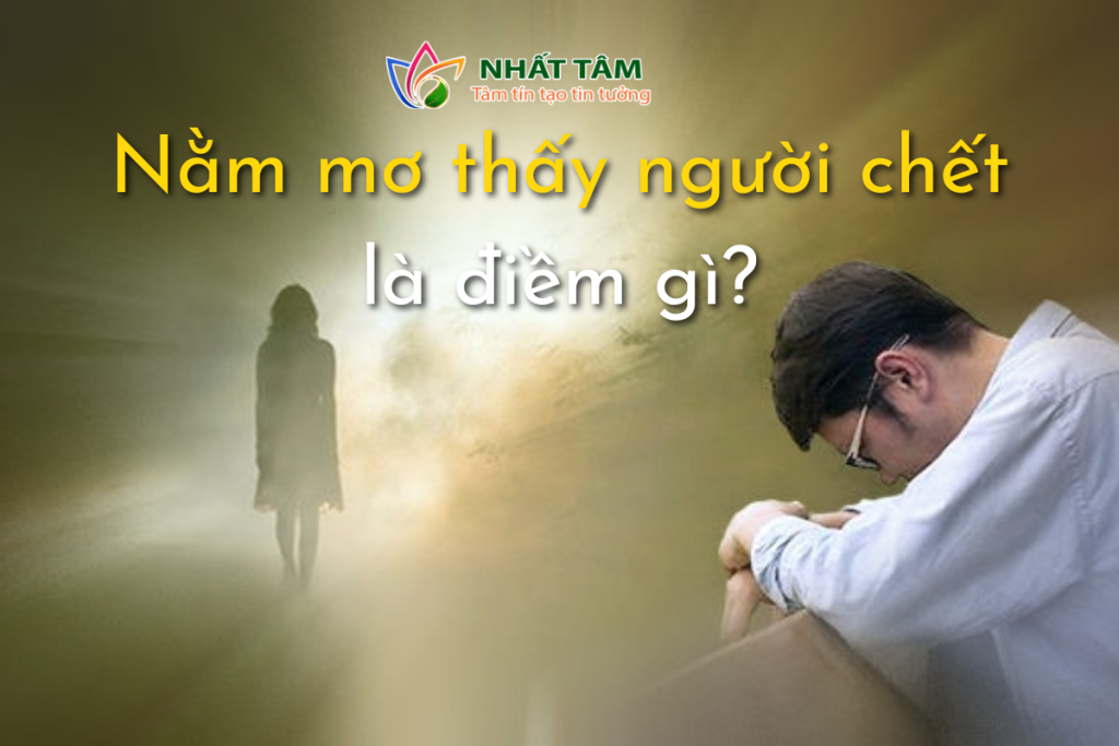 Nằm Mơ thấy người chết Là Điềm Lành Hay Dữ? Giải mã chi tiết ?