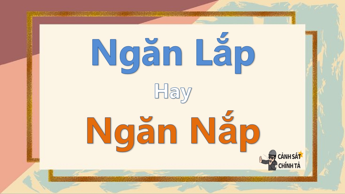 Ngăn lắp hay ngăn nắp là đúng chính tả?