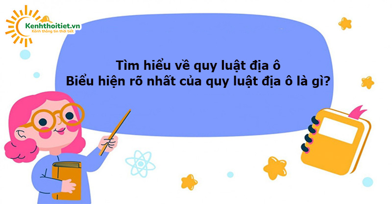 Biểu hiện rõ nhất của quy luật địa ô là gì?