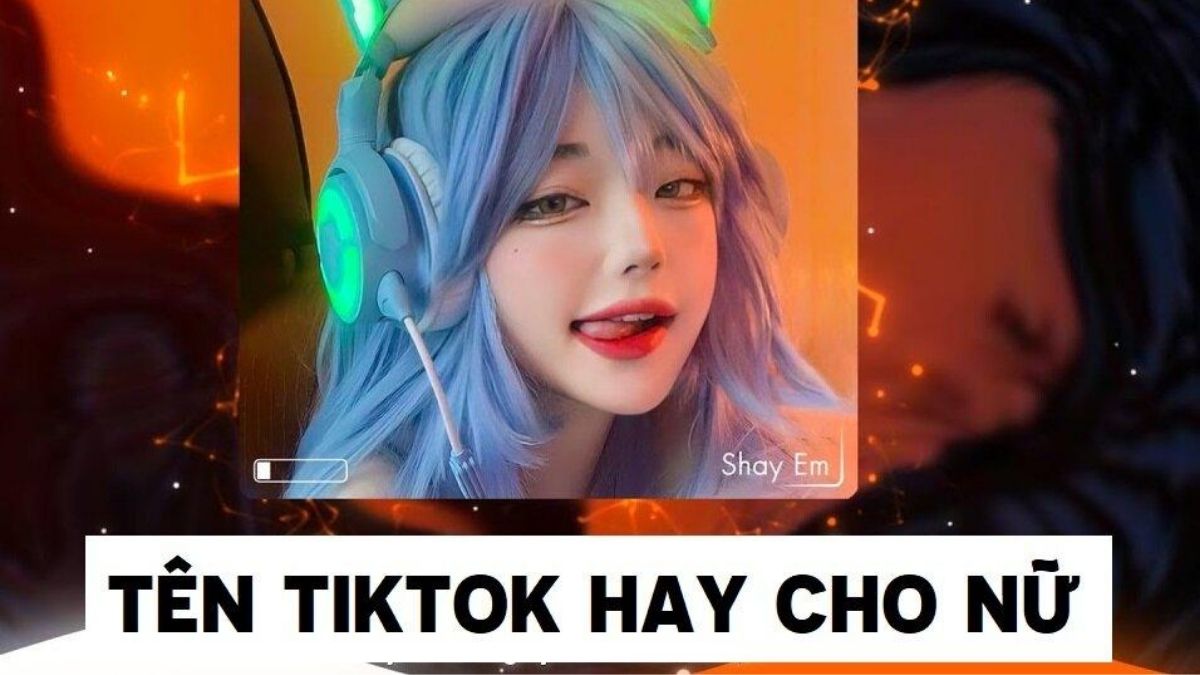 Tên TikTok hay cho Nữ