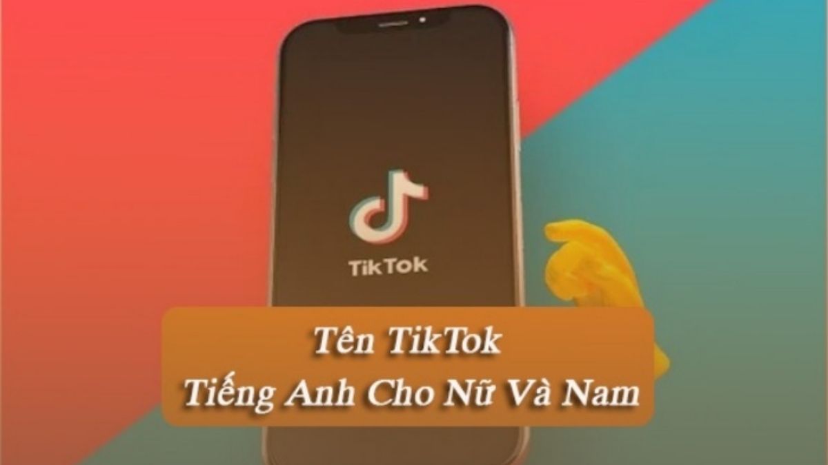 199+ Tên TikTok hay, ý nghĩa | Đặt tên ID TikTok ngầu nhất