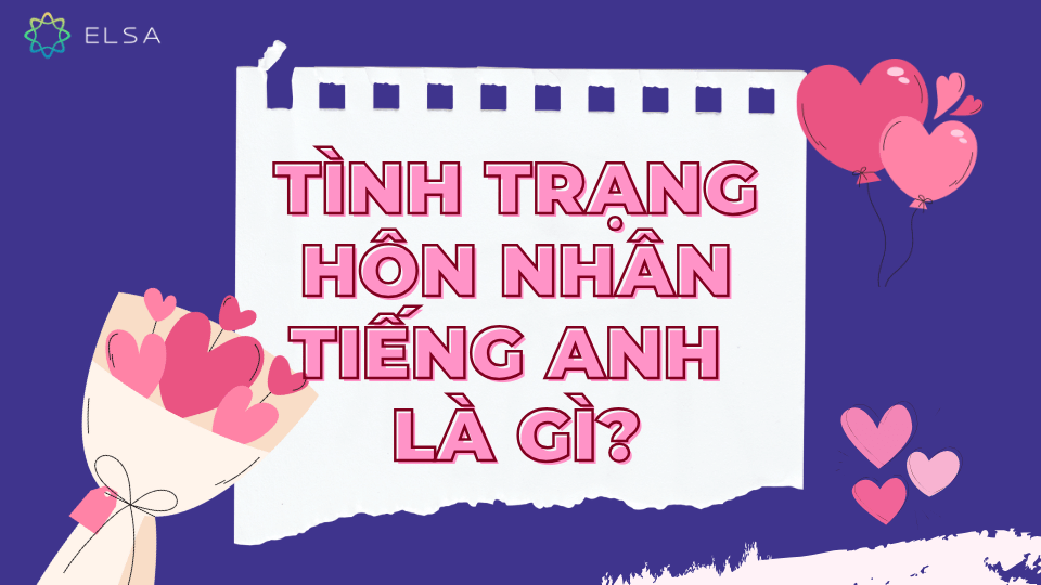 Tình trạng hôn nhân tiếng Anh là gì? Từ vựng, mẫu câu