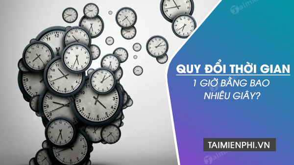 1 giờ bằng bao nhiêu giây, cách đổi ngày, giờ, phút ra giây