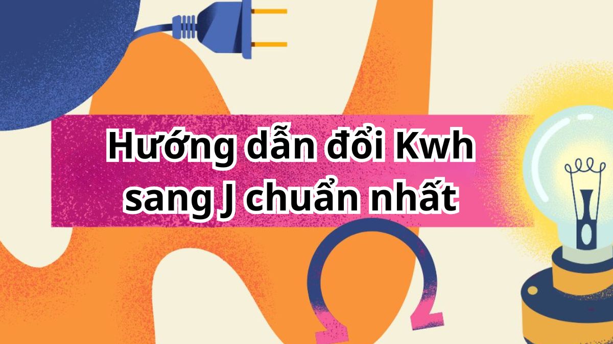 Hướng dẫn đổi Kwh sang J