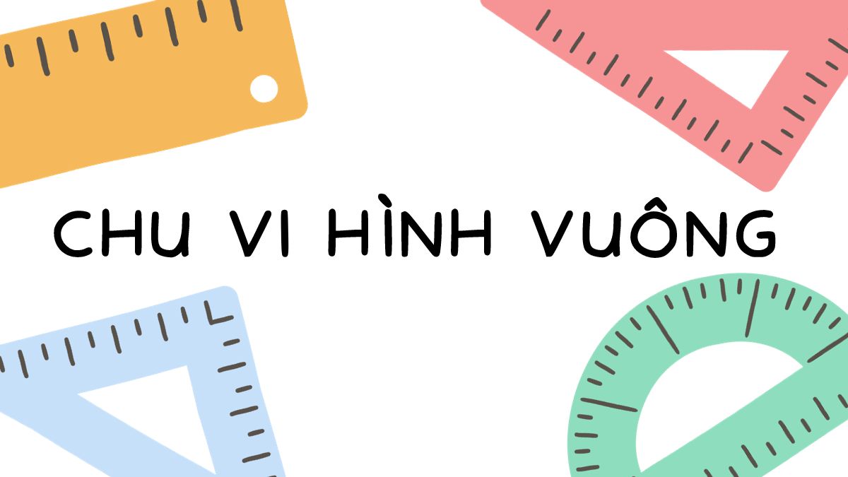 Hướng dẫn tính chu vi hình vuông dễ hiểu, nhanh gọn nhất