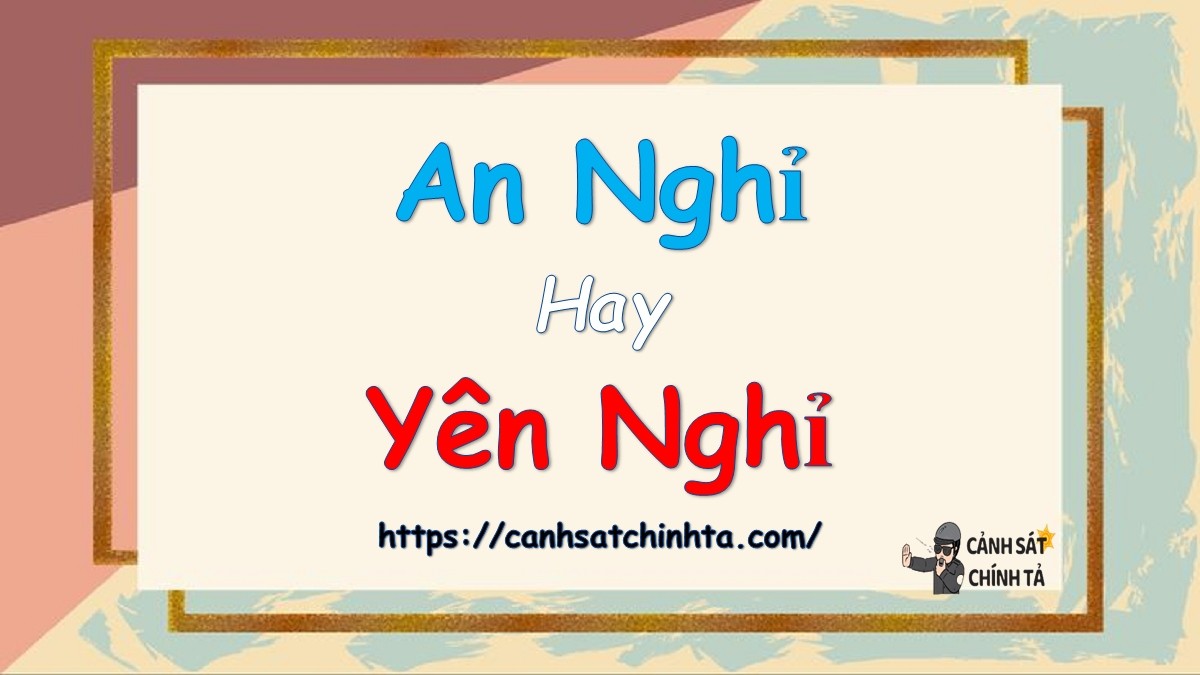 An nghỉ là gì? Hỏi – đáp đầy đủ về cách dùng “an nghỉ” và “yên nghỉ”