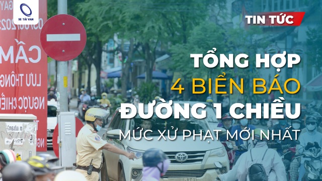 Tổng hợp 4 biển báo đường 1 chiều và quy định xử phạt mới nhất