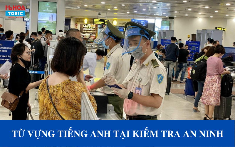 Từ vựng tiếng Anh tại quầy kiểm tra an ninh