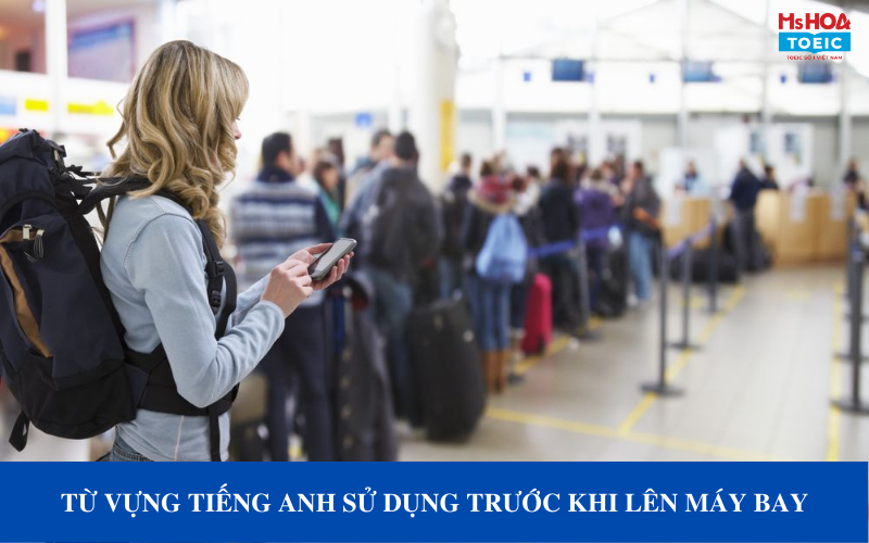 Từ vựng tiêng Anh trước khi lên máy bay