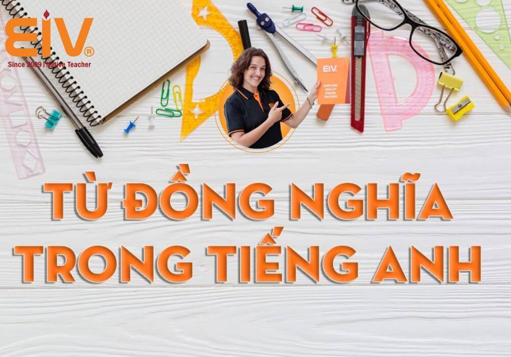 99+ Cặp từ đồng nghĩa trong Tiếng Anh hay gặp nhất