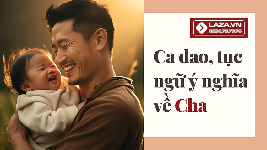 Tổng Hợp Ca Dao Tục Ngữ Về Người Cha Hay Và Ý Nghĩa