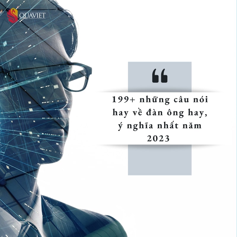 Tổng hợp những câu nói hay về đàn ông ý nghĩa đáng suy ngẫm