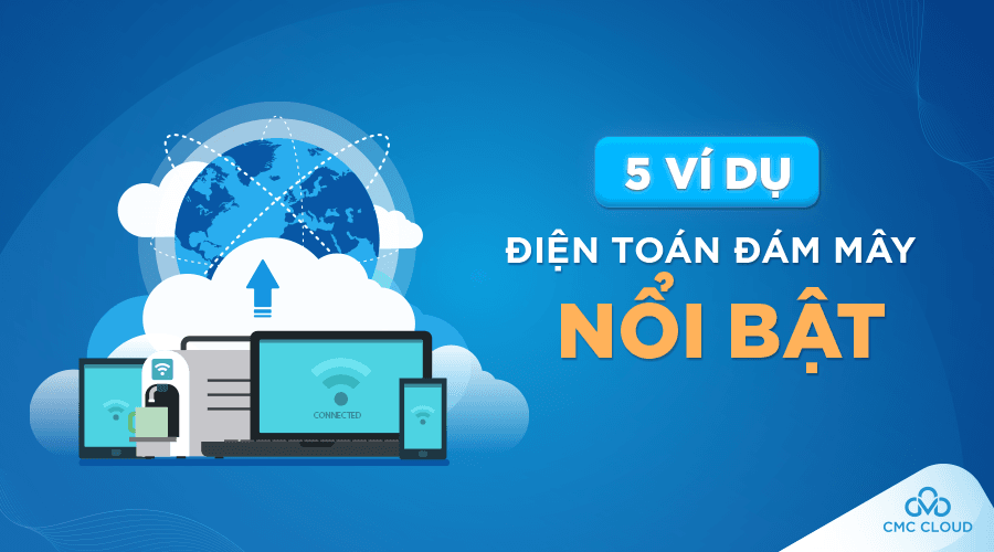 Ví dụ về điện toán đám mây (Cloud Computing) nổi bật
