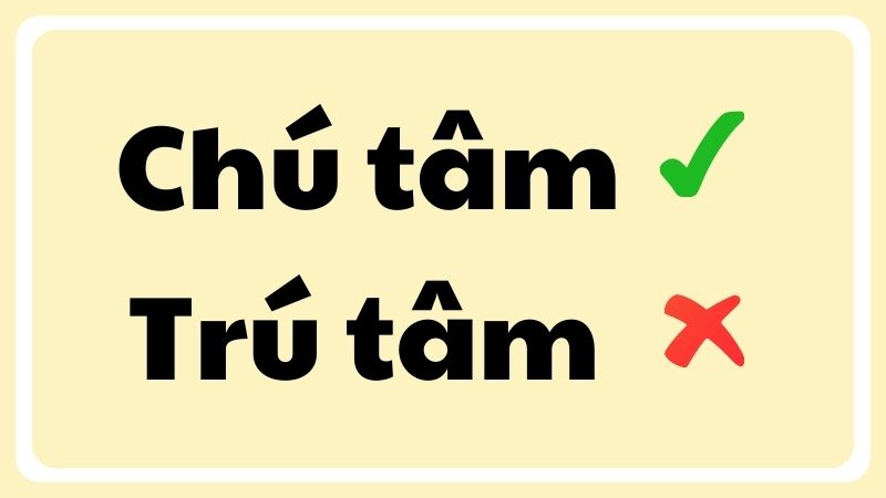 Chú tâm hay trú tâm đúng chính tả