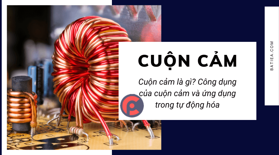 Cuộn cảm là gì? Công dụng của cuộn cảm và ứng dụng trong tự động hóa