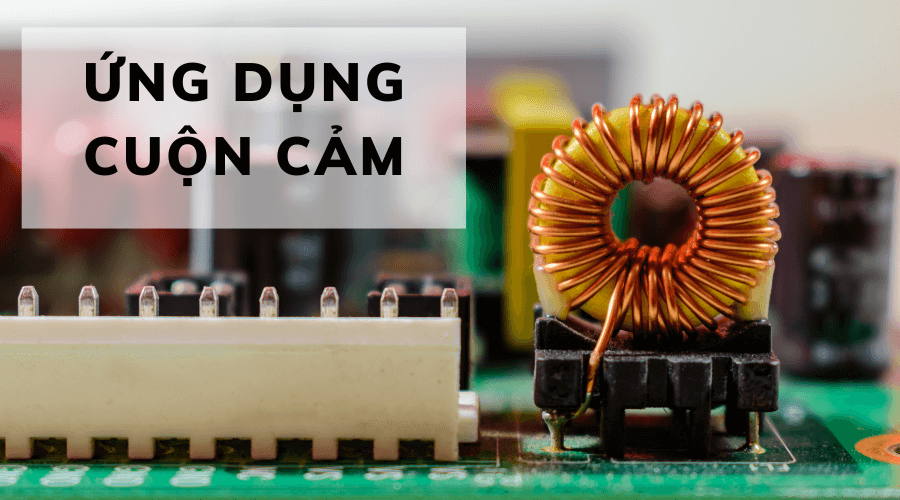 Chức năng công dụng của cuộn từ là gì?