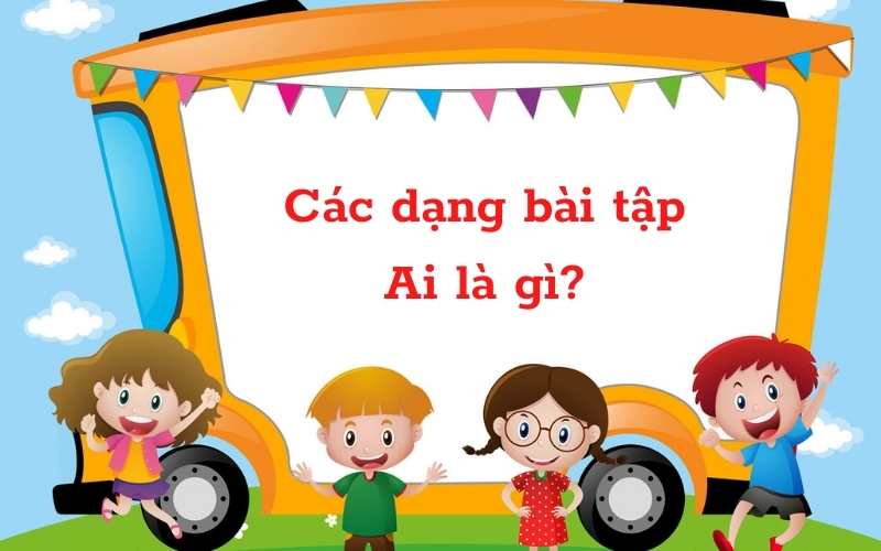 Thực hành các loại bài tập về mẫu câu là ai? (Ảnh: Bộ sưu tập Internet)