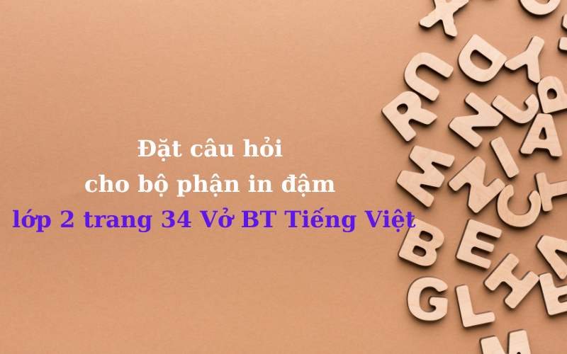 Làm bài tập đặt câu hỏi cho bộ phận in đậm lớp 2 trang 34 VBT. (Ảnh: Monkey.edu.vn)