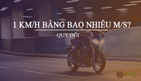 1 km/h tương đương bao nhiêu m/s?