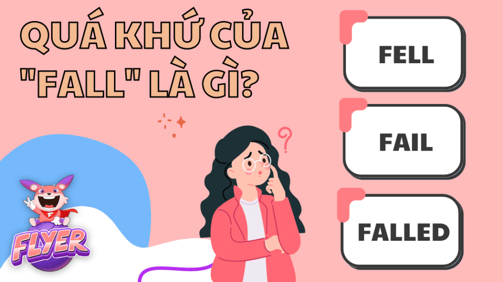 Dạng quá khứ của “fall” là gì? 16 cụm động từ với “fall” mà bạn cần ghi nhớ