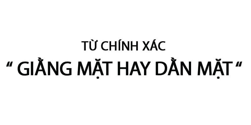 Giằng Mặt Hay Dằn Mặt: Hiểu Đúng Để Sử Dụng Hiệu Quả