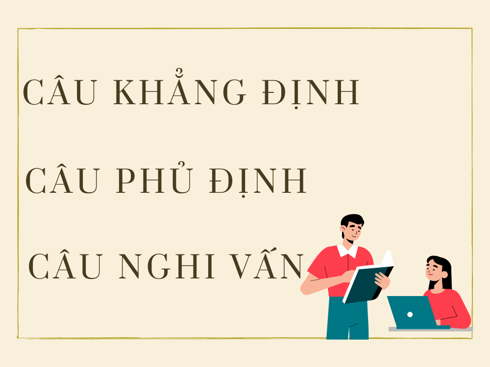 5 phút nắm vững cách dùng câu khẳng định – phủ định – nghi vấn trong tiếng Anh
