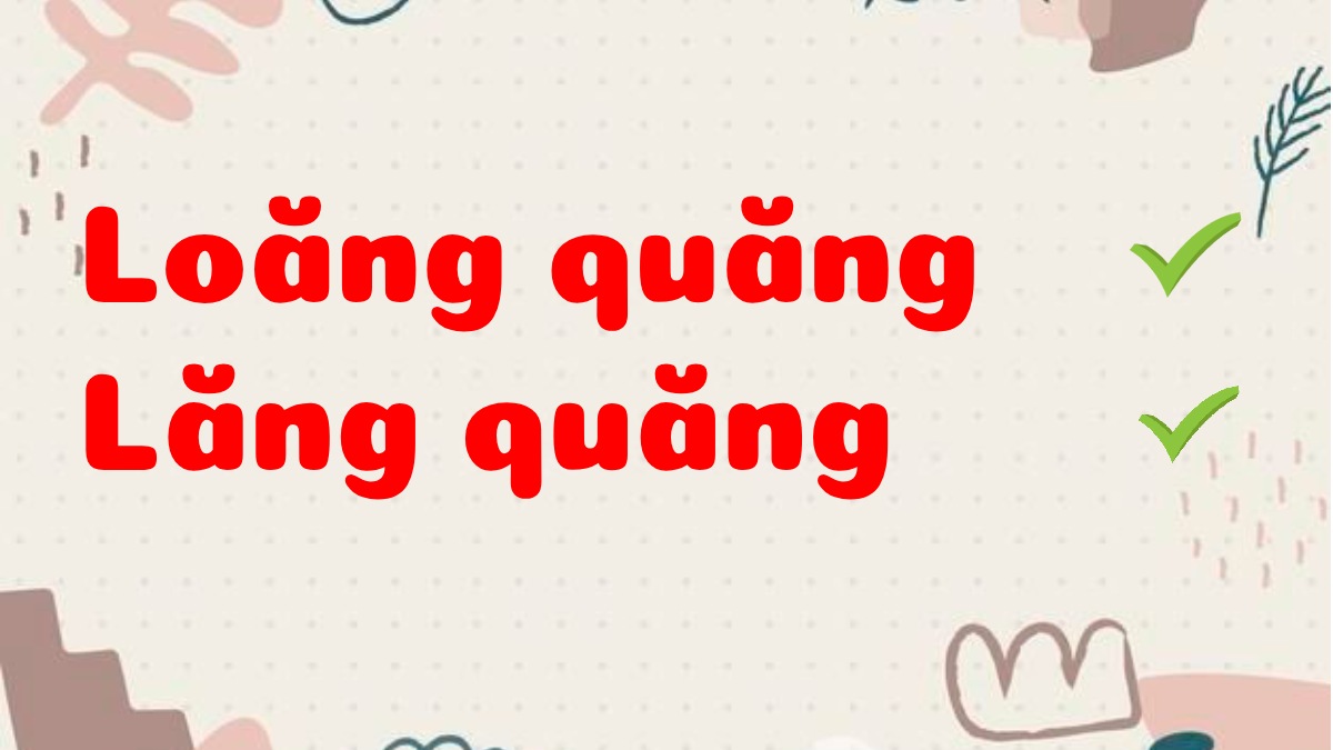 Loăng quăng hay lăng quăng từ nào là đúng chính tả?
