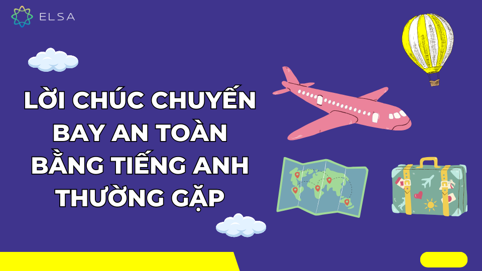 Những lời chúc safe flight thường gặp trong tiếng Anh