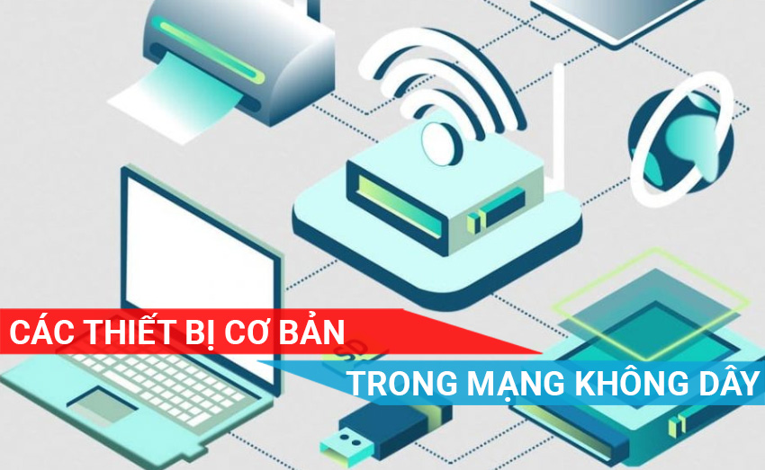 Các thiết bị cơ bản trong mạng không dây