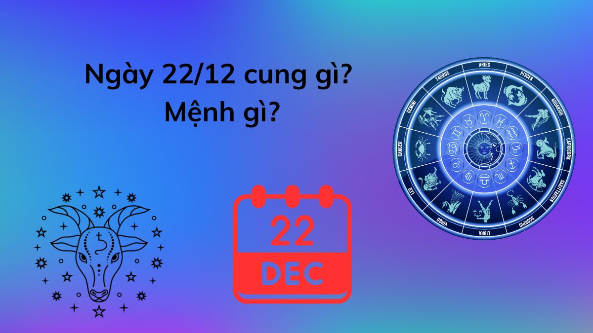 Ngày 22/12 là cung gì? Mệnh gì?