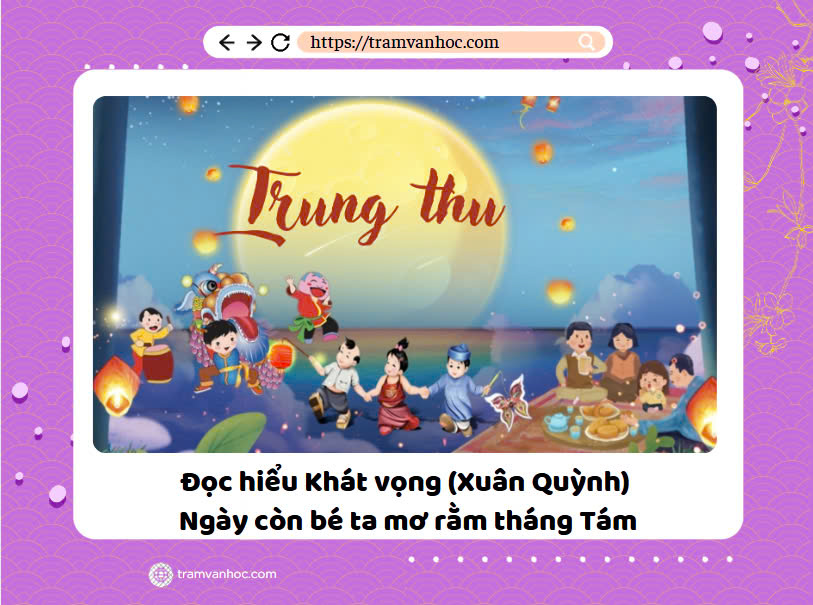 Đọc hiểu Khát vọng (Xuân Quỳnh) Ngày còn bé ta mơ rằm tháng Tám