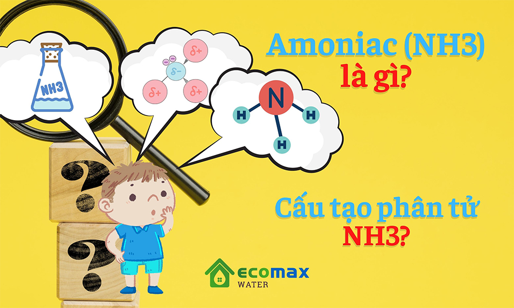 Amoniac NH3 là gì? Tìm hiểu tính chất vật lý, hóa học và cách điều chế NH3