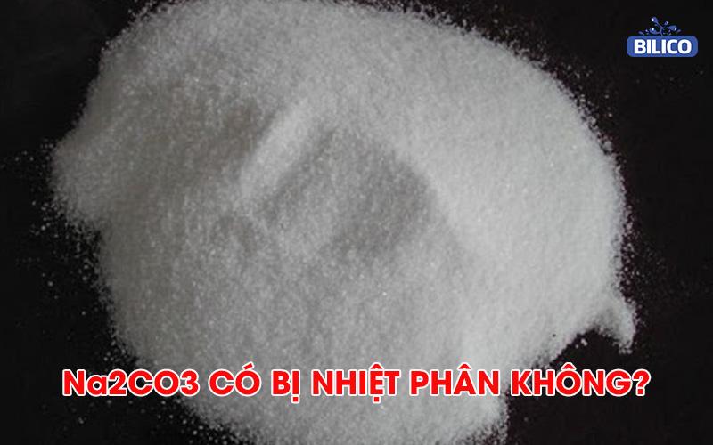 Có thể nhiệt phân Na2CO3 ở nhiệt độ cao không? (HỎI ĐÁP)