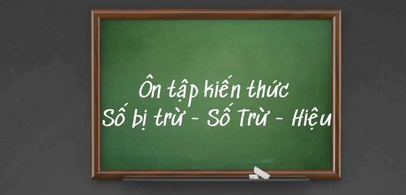 Số trừ và số bị trừ là gì? Cách giải phép tính trừ toán lớp 3 SGK