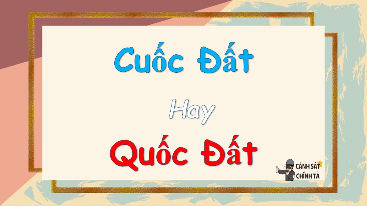 Cuốc đất hay quốc đất là đúng chính tả?