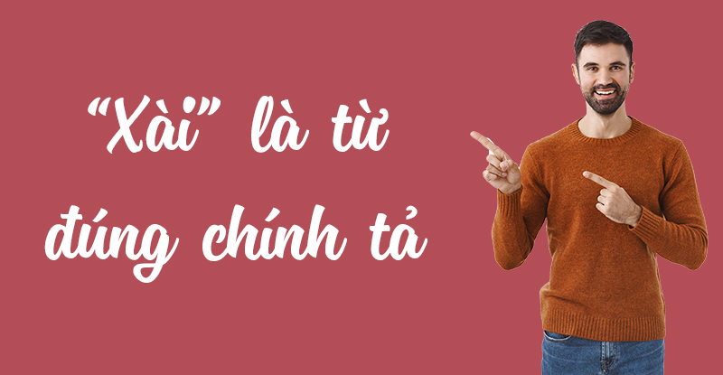 Xài Hay Sài? Cách Sử Dụng Xài Và Sài Đúng Chính Tả