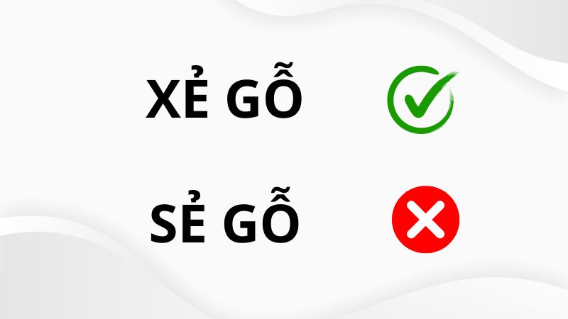 Xẻ gỗ hay sẻ gỗ đúng chính tả?