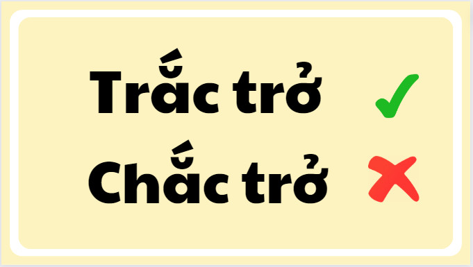 Trắc trở hay chắc trở đúng chính tả? Nghĩa là gì?