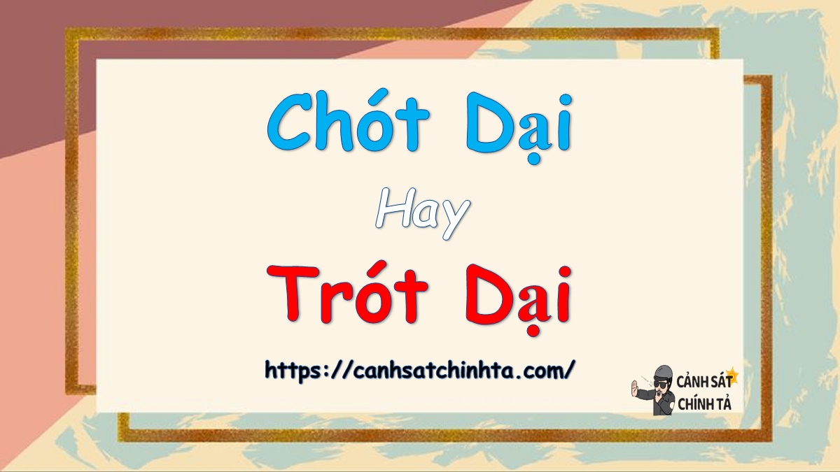 Chót dại hay trót dại là đúng chính tả?