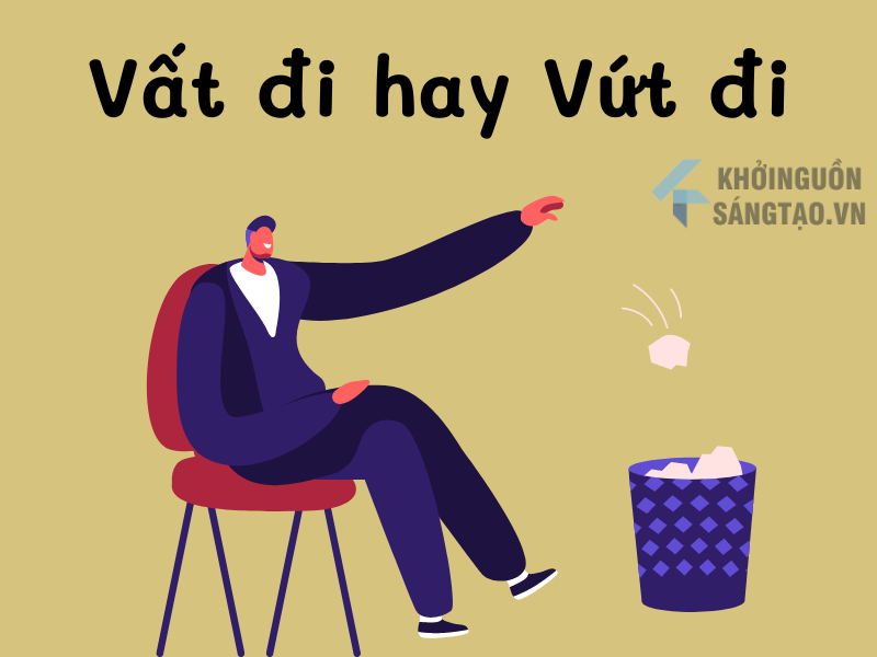Vất Đi hay Vứt Đi là đúng? Đáp án không giống như tưởng tượng..