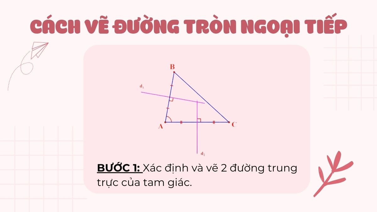 Cách vẽ đường tròn ngoại tiếp tam giác bước 1 (Hình minh họa)