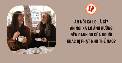Ăn nói xà lơ là gì? Ăn nói xà lơ ảnh hưởng đến danh dự của người khác bị phạt như thế nào?