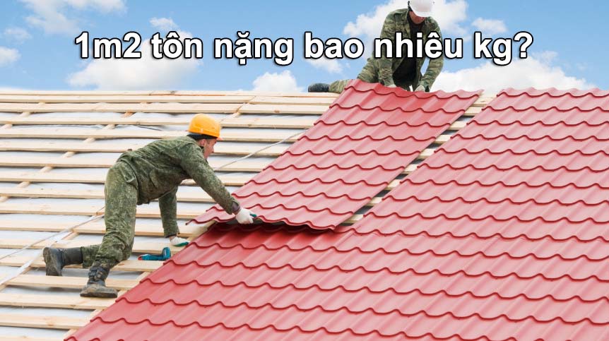 1m2 tôn nặng bao nhiêu kg? Công thức tính trọng lượng tôn