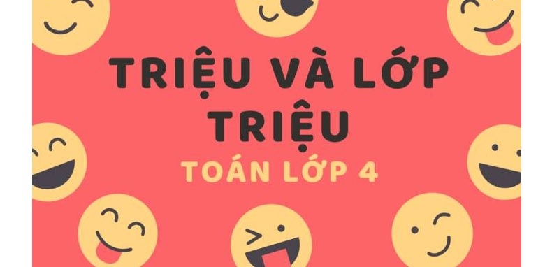 Triệu và Lớp triệu: Hệ thống kiến thức lớp 4 đầy đủ, chi tiết!