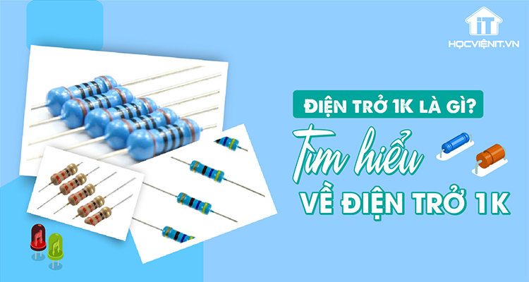Điện trở 1K là gì? Tìm hiểu về điện trở 1K